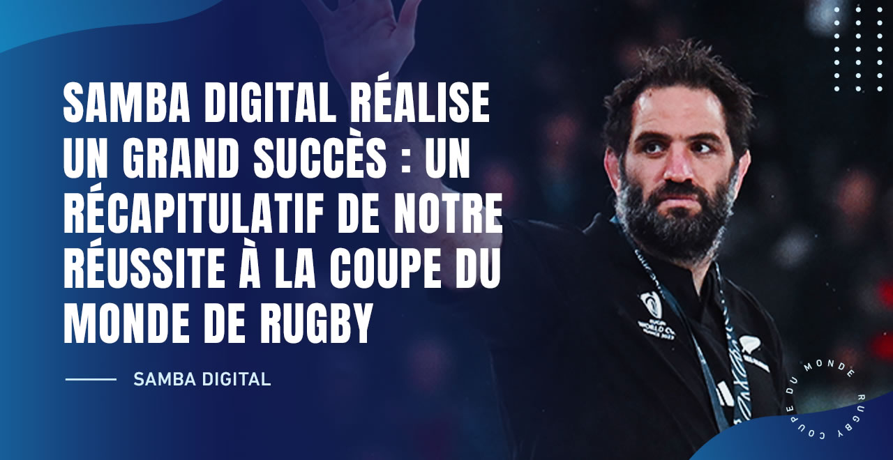 Samba Digital réalise un grand succès : Un récapitulatif de notre réussite à la Coupe du Monde de Rugby