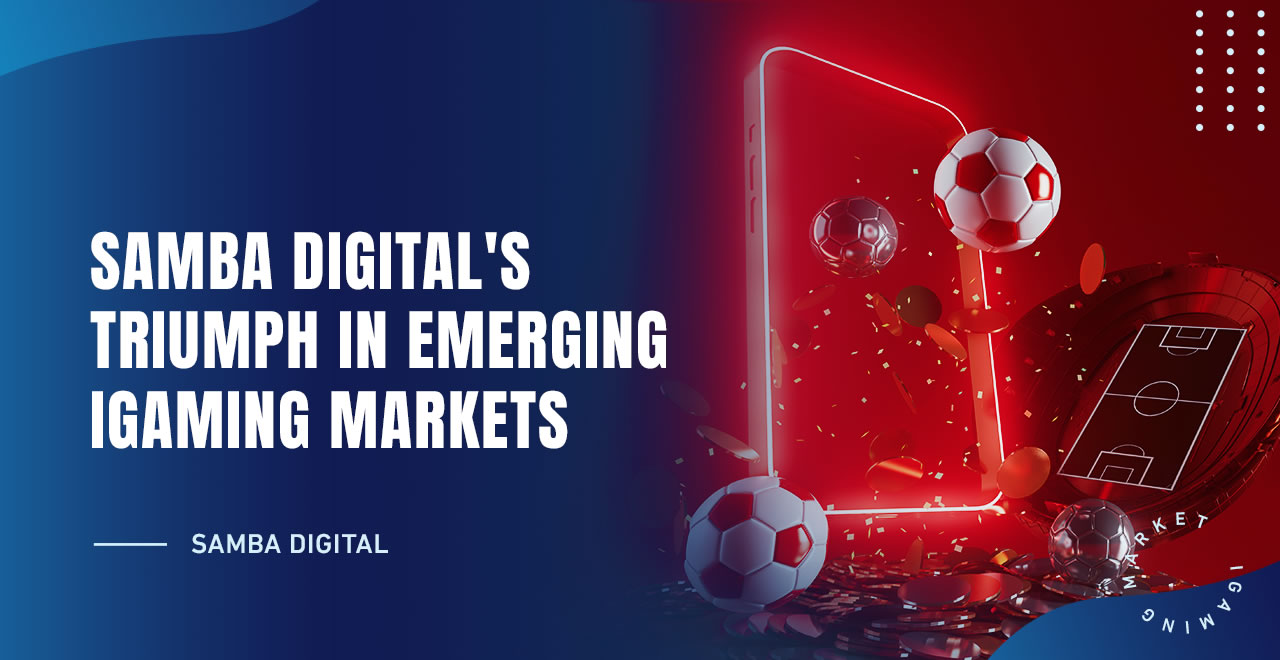 Samba Digital’s Triumph in Emerging iGaming Markets