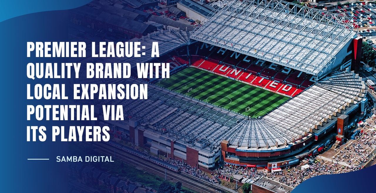Premier League: A Quality Brand with Local Expansion Potential via its Players